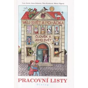 Můj svět a pohádka 1 - Člověk a jeho svět - Pracovní listy - Antoš I. a kolektiv