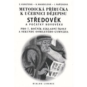 Metodická příručka k učebnici dějepisu Středověk a počátky novověku 7.r. ZŠ a VG - Kunstonová E., Mandelová H., Pařísková I