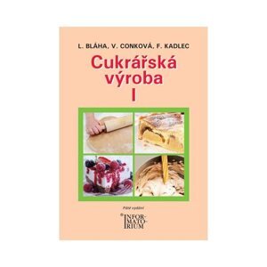 Cukrářská výroba I - obor Cukrář - Bláha L., Conková V., Kadlec F.