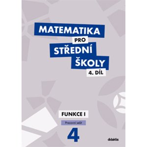 Matematika pro střední školy 4.díl - pracovní sešit - Funkce 1 - Králová M., Navrátil M.