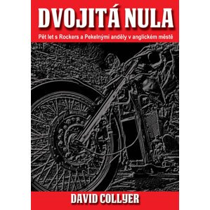 Dvojitá nula - Pět let s Rockers a Pekelnými anděly - Collyer David