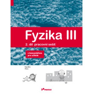 Fyzika III - 2. díl - pracovní sešit s kometářem pro učitele - RNDr. Renata Holubová, CSc.; Mgr. Lukáš Richterek, Ph.D.