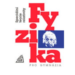 Fyzika pro gymnázia - Speciální teorie relativity - Bartuška Karel