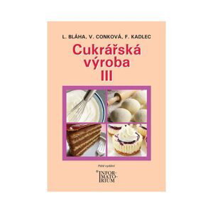 Cukrářská výroba III obor Cukrář - Bláha L., Conková V., Kadlec F.