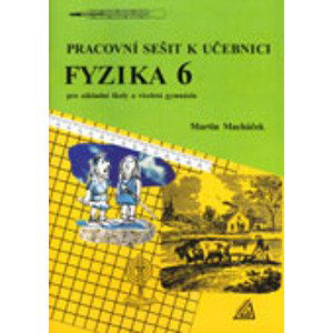 Fyzika 6 pro ZŠ a víceletá gymnázia - Pracovní sešit - Macháček Martin