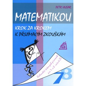 Matematikou krok za krokem k přijímacím zkouškám - 7.a 8.r. - Husar Petr