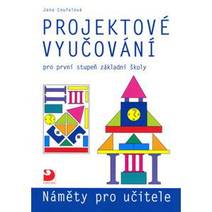 Projektové vyučování pro 1. stupeň ZŠ -Náměty pro učitele - Coufalová Jana