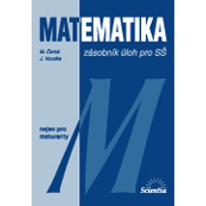 Matematika - zásobník úloh pro SŠ nejen k maturitě - Vocelka J.