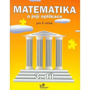 Matematika a její aplikace 4 - 3.díl - prof. RNDr. Josef Molnár, CSc.; PaedDr. Hana Mikulenková; Mgr. Věra Olšáková; Pavlína Kotačková