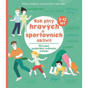 Rok plný hravých a sportovních aktivit - 52 týdnů společného rodinného pohybu - Gouriou Gaelle, Pavy Pascale, Pavy Axel,