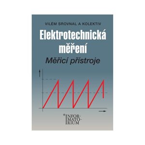 Elektrotechnická měření - Měřicí přístroje - Srovnal Vilém a kol.