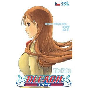 Bleach 27: Goodbye, Halcyon days - Kubo Tite