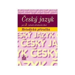 Český jazyk pro 2. ročník  SŠ - metodická příručka - Marie Čechová a kol.