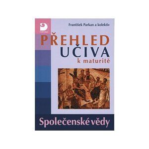 Přehled učiva k maturitě – společenské vědy - František Parkan a kol.