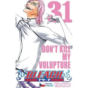 Bleach 31: Don´t Kill My Volupture - Kubo Tite