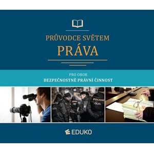 Průvodce světem práva - pro obor Bezpečnostně právní činnost - J. Malast, K. Svoboda, M. Brunová, P. Vaněrek a kolektiv