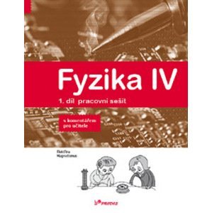 Fyzika IV – 1. díl – pracovní sešit s komentářem pro učitele - doc. RNDr. Roman Kubínek, CSc.; Mgr. Lukáš Richterek, Ph.D.; RNDr. Renata Holubová, CSc.