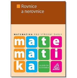 Matematika pro SŠ – Rovnice a nerovnice - O. Odvárko