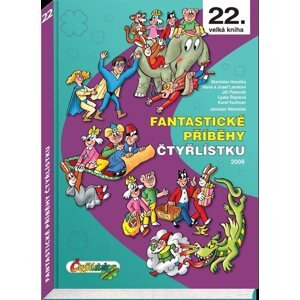 Fantastické příběhy Čtyřlístku z roku 2006 / 22. velká kniha - Štíplová Ljuba, Lamková Hana, Lamka Josef, Poborák Jiří, Havelka Stanislav