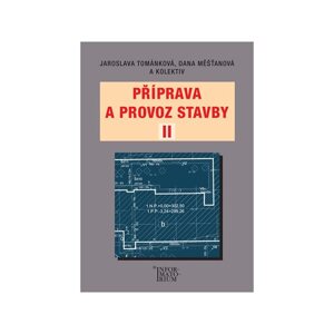 Příprava a provoz stavby II - Jaroslava Tománková, Dana Měšťanová a kolektiv