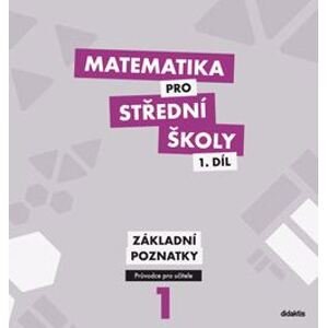 Matematika pro střední školy 1.díl - průvodce pro učitele - základní poznatky - M. Květoňová, M. Cizlerová