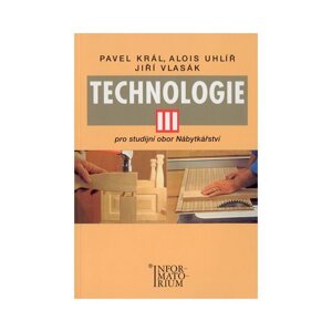 Technologie III pro studijní obor Nábytkářství - Král,Uhlíř,Vlasák