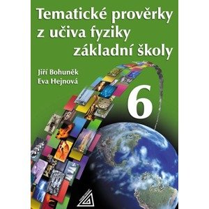 Tematické prověrky z učiva fyziky pro 6. ročník základní školy - Bohuněk,Hejnová