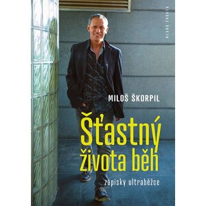 Šťastný života běh - Zápisky ultraběžce - Škorpil Miloš