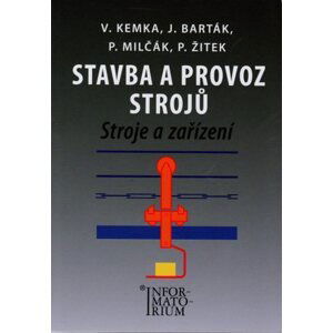 Stavba a provoz strojů - Stroje a zařízení pro SPŠ strojní - Kemka, Barták, Milčák, Žitek