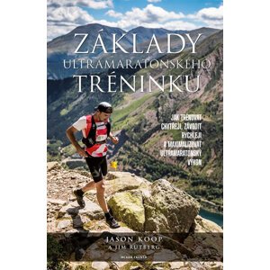 Základy ultramaratonského tréninku - Jak závodit rychleji a jak maximalizovat váš výkon - Koop Jason, Rutberg Jim,