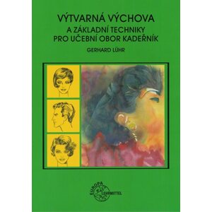 Výtvarná výchova a základní techniky pro učební obor kadeřník  - Gerhard Lühr