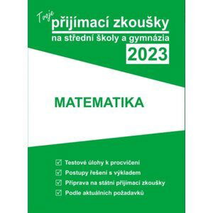 Tvoje přijímací zkoušky 2023 na střední školy a gymnázia: Matematika