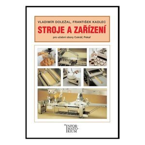 Stroje a zařízení pro UO Cukrář, Pekař - Vladimír Doležal, František Kadlec