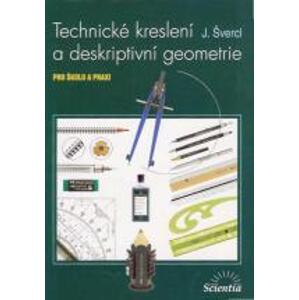 Technické kreslení a deskriptivní geometrie pro školu a praxi - Švercl J.