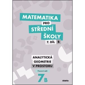 Matematika pro střední školy 7.díl B - pracovní sešit - Analytická geometrie v prostoru - Jana Kalová, Václav Zemek