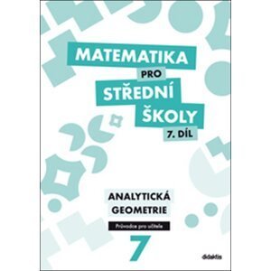 Matematika pro střední školy 7.díl - průvodce pro učitele - Analytická geometrie - Martina Květoňová, Jan Vondra, V. Zemek