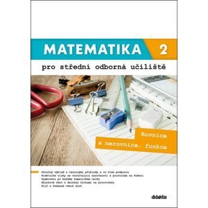 Matematika 2 pro střední odborná učiliště - Rovnice a nerovnice, funkce - Kateřina Marková, Lenka Macálková