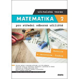 Matematika 2 pro střední odborná učiliště - učitelská verze - Rovnice a nerovnice, funkce - Kateřina Marková, Lenka Macálková