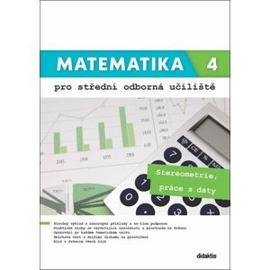 Matematika 4 pro střední odborná učiliště - Stereometrie, práce s daty (1) - Martina Květoňová, Kateřina Marková, Lenka Macálková