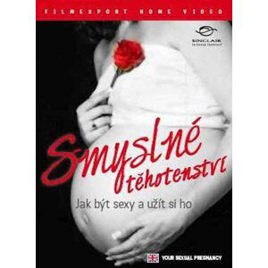 Smyslné těhotenství: Jak být sexy a užít si ho (DVD)