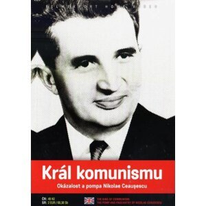 Král komunismu: Okázalost a pompa Nikolae Ceausescu (DVD) (papírový obal)