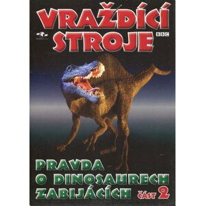 Vraždící stroje - Pravda o dinosaurech zabijácích 2. část (DVD) (papírový obal)