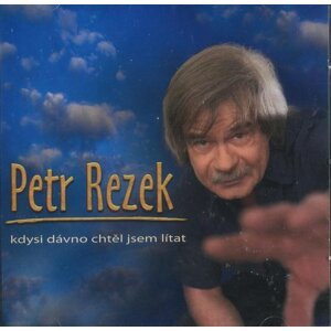 Petr Rezek: Kdysi dávno chtěl jsem lítat (CD)