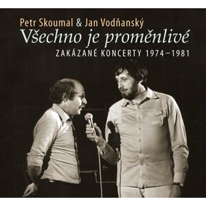 Petr Skoumal, Jan Vodňanský: Všechno je proměnlivé / Zakázané koncerty 1974-1981 (CD)