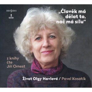 Člověk má dělat to, nač má sílu - život Olgy Havlové (MP3-CD) - audiokniha