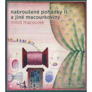 Nabroušené pohádky II. a jiné macourkoviny (MP3-CD) - audiokniha