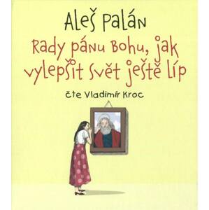 Rady pánu Bohu, jak vylepšit svět ještě líp (MP3-CD) - audiokniha