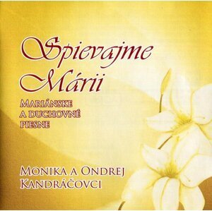 Monika a Ondrej Kandráčovci - Spievajme Márii (CD)