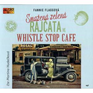 Smažená zelená rajčata ve Whistle Stop Cafe (MP3-CD) - audiokniha