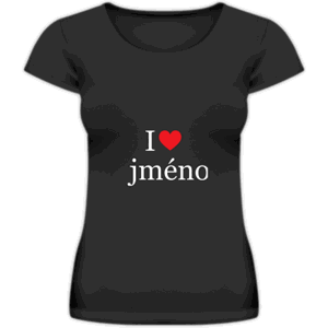 Tričko dámské, I love jméno